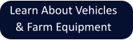 Learn About Vehicles & Farm Equipment