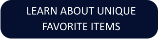 LEARN ABOUT UNIQUE FAVORITE ITEMS